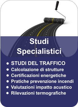 •	STUDI DEL TRAFFICO •	Calcolazione di strutture •	Certificazioni energetiche •	Pratiche prevenzione incendi •	Valutazioni impatto acustico •	Rilevazioni termografiche Studi Specialistici