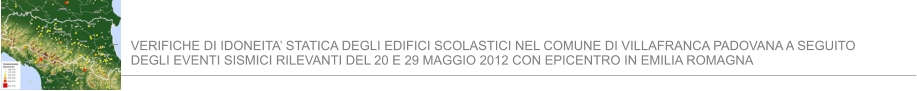 VERIFICHE DI IDONEITA’ STATICA DEGLI EDIFICI SCOLASTICI NEL COMUNE DI VILLAFRANCA PADOVANA A SEGUITO DEGLI EVENTI SISMICI RILEVANTI DEL 20 E 29 MAGGIO 2012 CON EPICENTRO IN EMILIA ROMAGNA